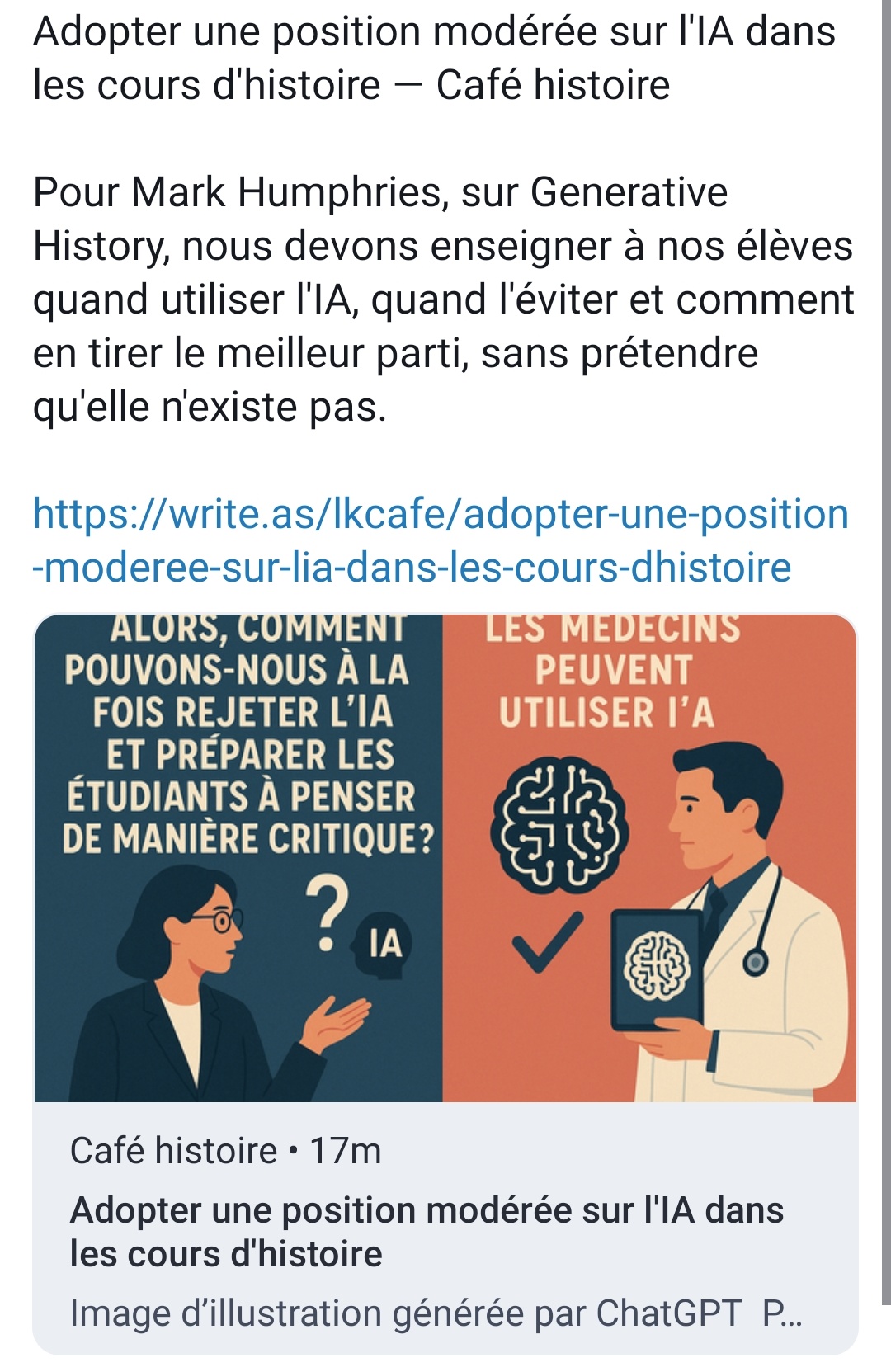 capture d'écran d'un post sur masto. Le post partage un article intitulé "adopter une position modérée sur l'IA dans les cours d'histoire", et cite l'auteur: "enseigner à nos élèves quand utiliser l'IA, quand l'éviter et comment en tirer le meilleur parti, sans prétendre qu'elle n'existe pas.". Le partage est illustré d'une image génére opposant "les médecins peuvent utiliser l'IA" et "Alors comment pouvons nous à la fois rejeter l'IA et préparer les étudiants à penser de manière critique ?"